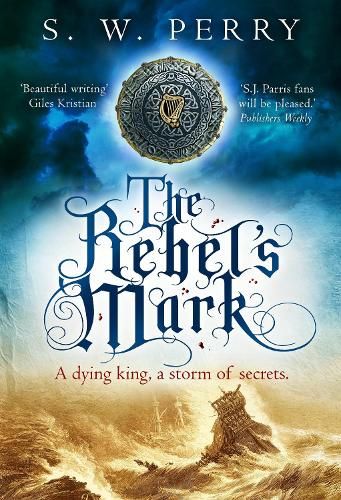The Rebel's Mark: A gripping Elizabethan crime thriller, perfect for fans of S. J. Parris and Rory Clements