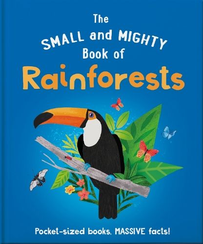 The Small and Mighty Book of Rainforests: Pocket-sized books, MASSIVE facts!