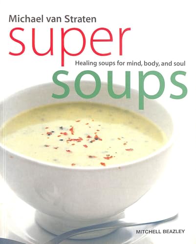 Super Soups: Healing soups for mind, body and soul
