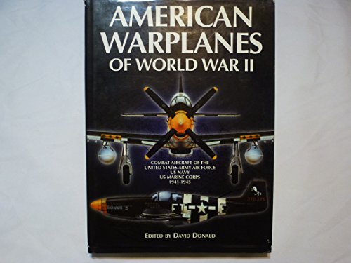 American Warplanes of World War II: Combat Aircraft of the United States Army Air Force, US Navy, US Marine Corps 1941-1945