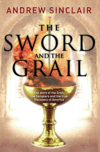 Sword and the Grail: The Story of the Grail, the Templars and the Discovery of America