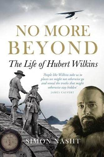 No More Beyond: The Life of Hubert Wilkins