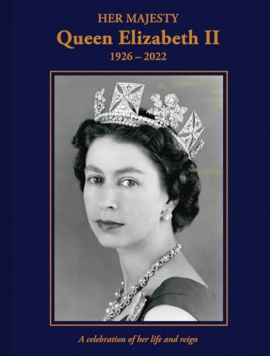 Her Majesty Queen Elizabeth II: 1926-2022: A celebration of her life and reign