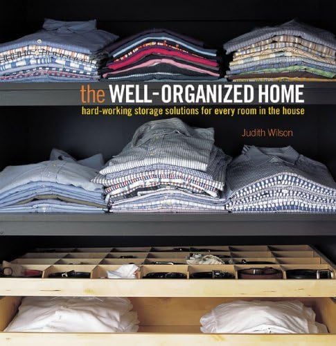 The Well-Organized Home: Hard-Working Storage Solutions for Every Room