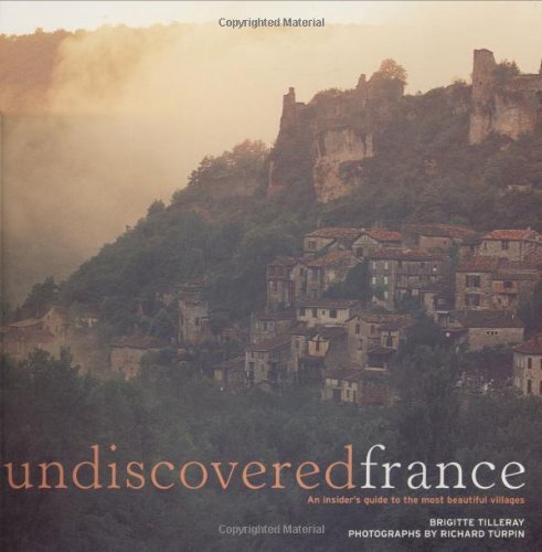 Undiscovered France: An Insider's Guide to the Most Beautiful Villages