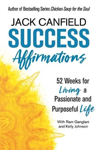 Success Affirmations: 52 Weeks for Living a Passionate and Purposeful Life