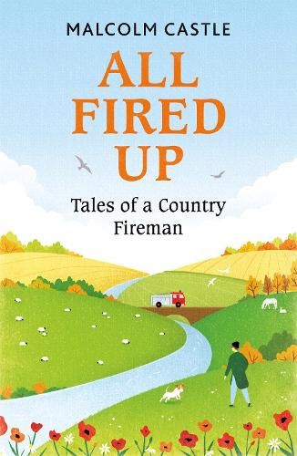 All Fired Up: Tales of a Country Fireman