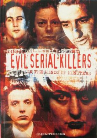Evil Serial Killers: In the Minds of Monsters