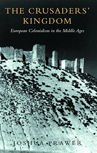 The Crusader's Kingdom: European Colonialism in the Middle Ages