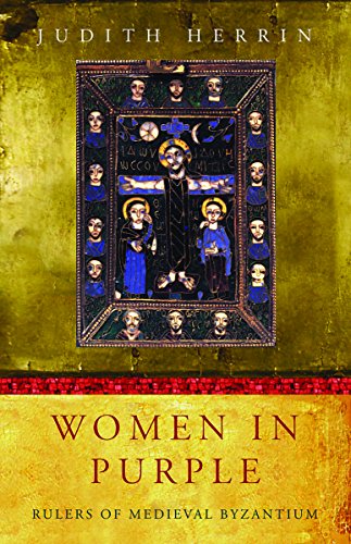 Women in Purple: Rulers of Medieval Byzantium