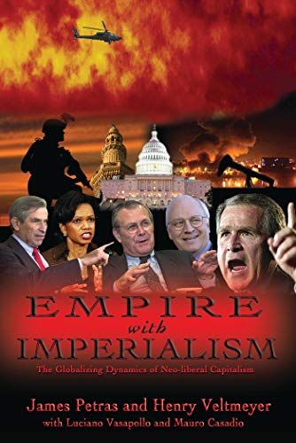 Empire with Imperialism: The Globalizing Dynamics of Neoliberal Capitalism