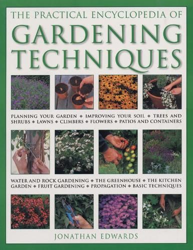 Gardening Techniques, Practical Encyclopedia of: Planning your garden, improving your soil, trees and shrubs, lawns, climbers, flowers, patios and containers, water and rock gardening, the greenhouse, the kitchen garden, fruit gardening, propagation, basic techniques