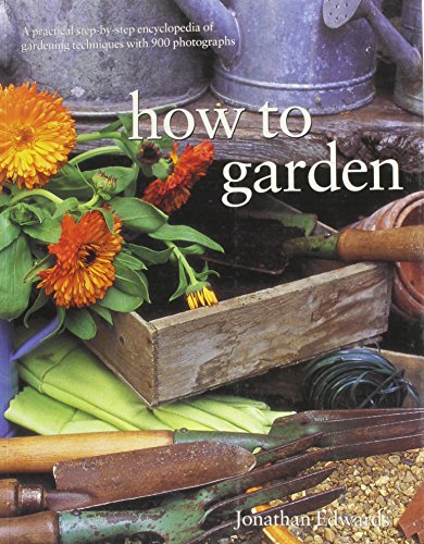 How to Garden: A Practical Encyclopedia of Gardening Techniques with