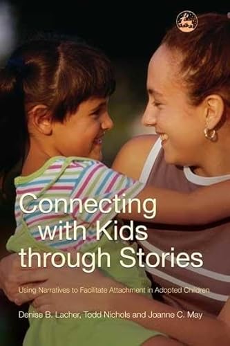 Connecting with Kids through Stories: Using Narratives to Facilitate Attachment in Adopted Children