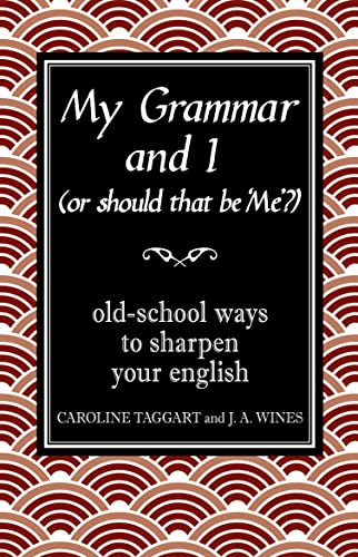 My Grammar and I (Or Should That Be 'Me'?): Old-School Ways to Sharpen Your English