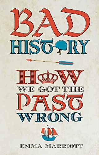 Bad History: How We Got the Past Wrong