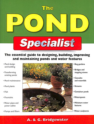 The Pond Specialist: The Essential Guide to Designing, Building, Improving and Maintaining Ponds and Water Features