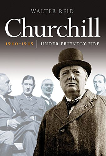 Churchill 1940-1945: Under Friendly Fire