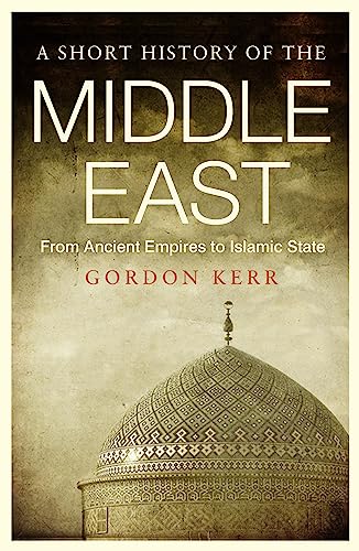 A Short History of the Middle East: From Ancient Empires to Islamic State