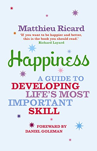 Happiness: A Guide to Developing Life's Most Important Skill
