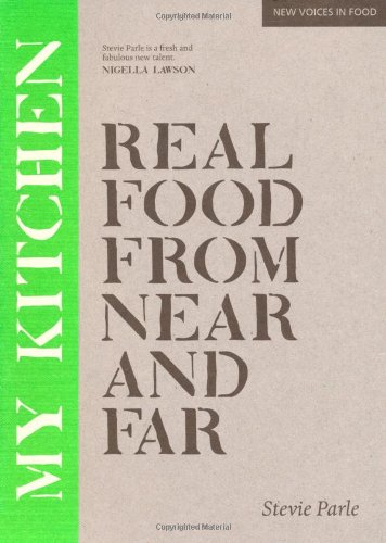 My Kitchen: Real Food from Near and Far