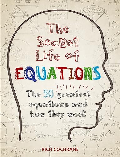 The Secret Life of Equations: The 50 Greatest Equations and How They Work