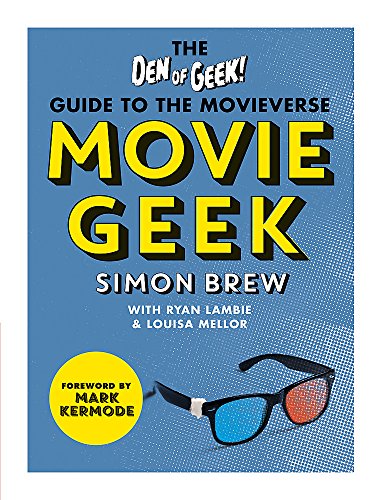 Movie Geek: The Den of Geek Guide to the Movieverse