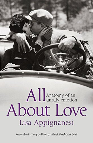 All About Love: Anatomy of an Unruly Emotion