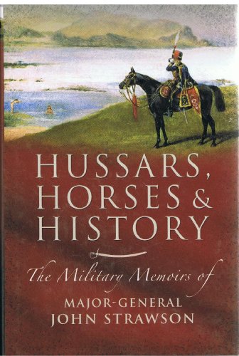 Hussars Horses & History: The Military Memoirs of Major-General John Strawson