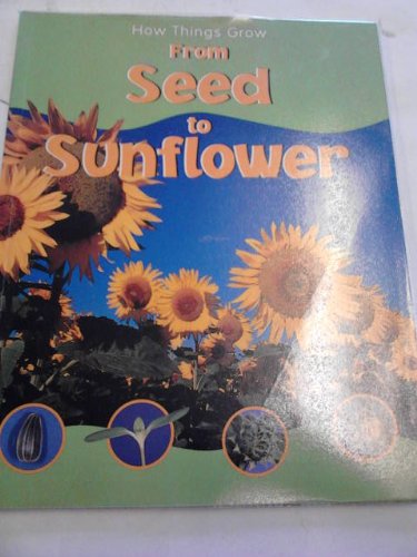 HOW THINGS GROW SEED TO SUNFLOWER