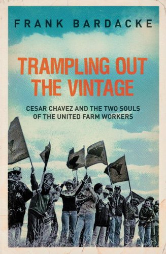 Trampling Out the Vintage: Cesar Chavez and the Two Souls of the United Farm Workers