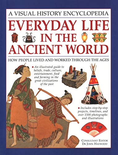 Everyday Life in the Ancient World: How people lived and worked through the ages