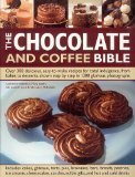 Chocolate and Coffee: Over 200 Irresistible Recipes for Total Indulgence