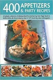The Complete Book of Party Food and Appetizers: How to Plan the Perfect Celebration with Over 400 Inspiring Appetizers, First Courses, Main Meals and Desserts