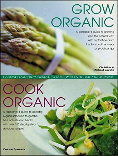 Organic Kitchen and Garden: Growing and Cooking the Natural Way, with Over 500 Growing Tips and 150 Step-by-step Recipes