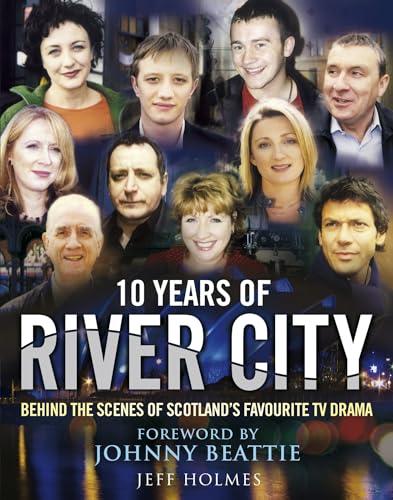 10 Years of River City: Behind the Scenes of Scotland's Favourite TV Drama