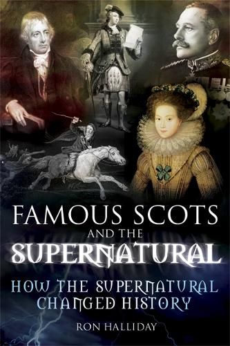 Famous Scots and the Supernatural: How the Supernatural Changed History