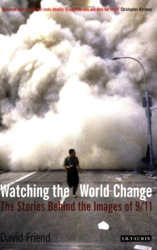 Watching the World Change: The Stories Behind the Images of 9/11