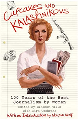 Cupcakes and Kalashnikovs: 100 years of the best Journalism by women