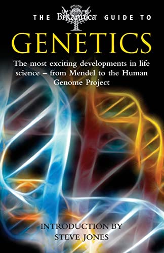 The Britannica Guide to Genetics: The Most Exciting Development in Life Science - from Mendel to the Human Genome Project