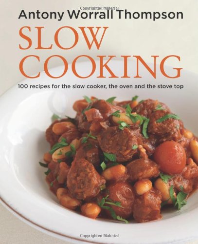 Antony's Slow Cooking: 100 easy recipes for the slow cooker, the oven