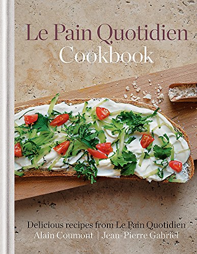 Le Pain Quotidien Cookbook: Delicious recipes from Le Pain Quotidien