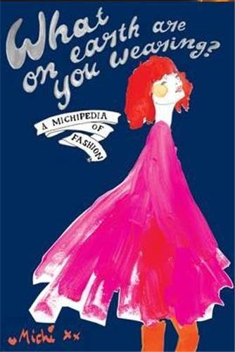 What on Earth are You Wearing?: A Michipedia of Fashion