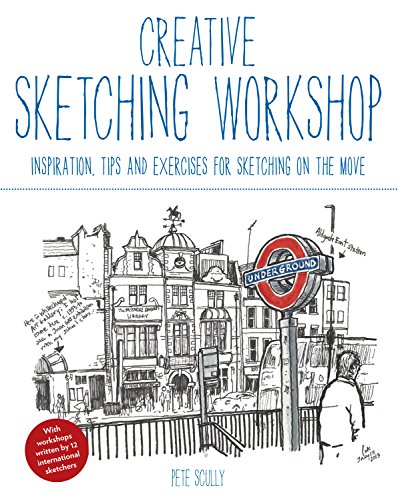 Creative Sketching Workshop: Inspiration, Tips and Exercises for Sketching on the Move