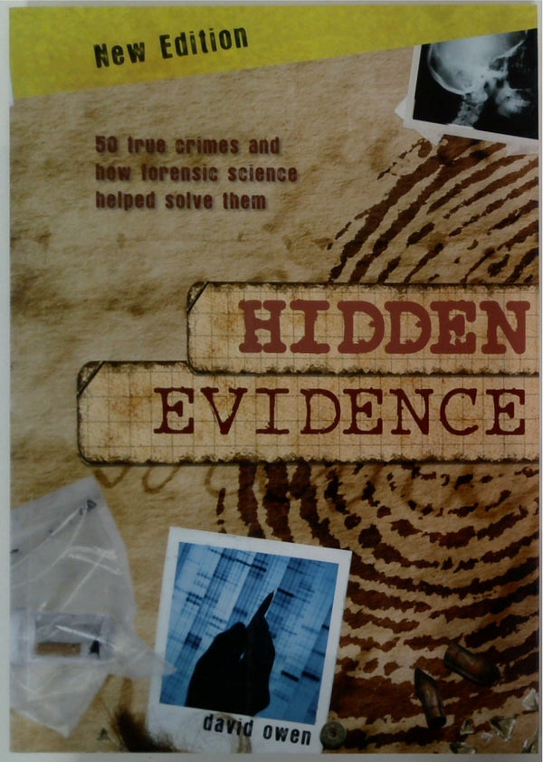 Hidden Evidence: 40 True Crimes and How Forencsic Science Helped Solve Them