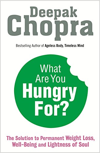 What Are You Hungry For?: The Chopra Solution to Permanent Weight Loss, Well-Being and Lightness of Soul