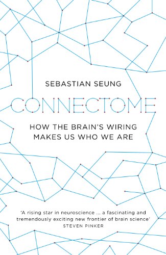 Connectome: How the Brain's Wiring Makes Us Who We Are