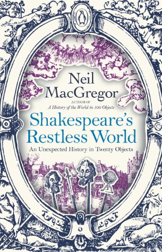 Shakespeare's Restless World: An Unexpected History in Twenty Objects