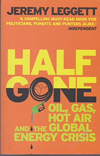 Half Gone: Oil, Gas, Hot Air And The Global Energy Crisis