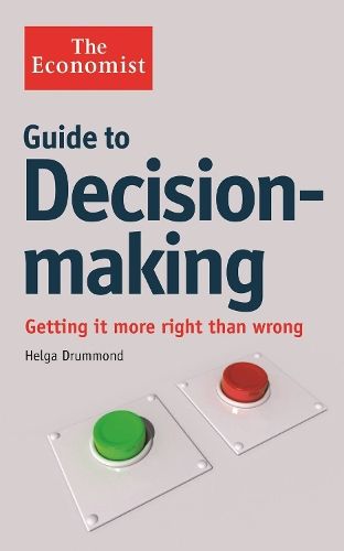The Economist Guide to Decision-Making: Getting it more right than wrong